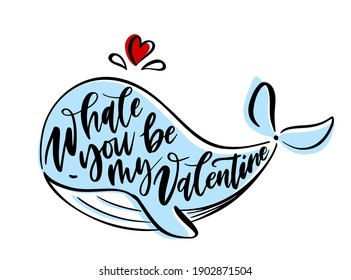 Lettring wih romantic funny phrase - Whale you be my Valentine? Pre-made card design with pun quote and  drawing of a whale. Simple vector art