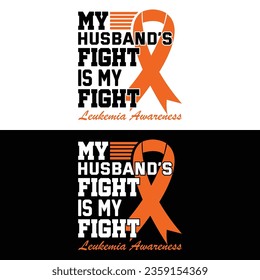 Leukemia Awareness, My Husband's Fight Is My Fight Leukemia Awareness
