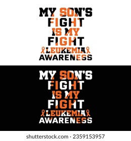 Leukemia Awareness, My Son's Fight Is My Fight Leukemia Awareness.
