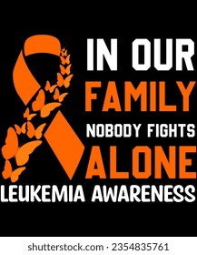 Leukemia Awareness. In our family nobody fights alone svg