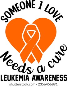 Leukemia Awareness. Someone i love needs a cure Leukemia Awareness	