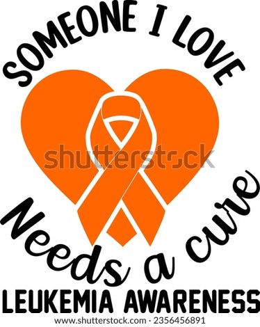 Leukemia Awareness. Someone i love needs a cure Leukemia Awareness	