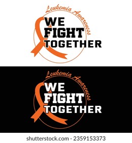 Leukemia Awareness, We Fight Together Leukemia Awareness 
