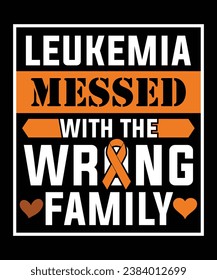 LEUKEMIA MESSED WITH THE WRONG FAMILY TSHIRT DESIGN