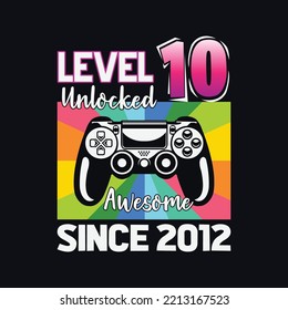 Level 10 Unlocked, Awesome Since 2012... Awesome Retro Style Gaming Design With Black Controller For T-shirt And Other Uses. Colorful Creative Design, Typography Print, Vector Illustration.