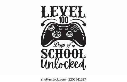 Level 100 days of school unlocked - Gaming typography design, Sports SVG Design, Sports typography t-shirt design, For stickers, Templet, mugs, etc. Vector EPS Editable Files.