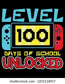 Level 100 Days of School Unlocked,Happy back to school day shirt print template, typography design for kindergarten pre k preschool, last and first day of school, 100 days of school shirt