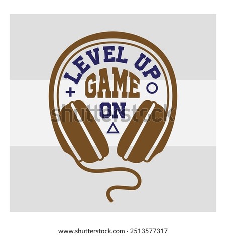 Level Up Game On, Gaming, Gamer Sayings Quotes, Game Controller, Gamer vector, video Gaming