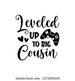 Leveled up to big cousin inspirational slogan inscription. Vector quotes. Illustration for prints on t-shirts and bags, posters, cards. Funny family quote. Isolated on white background. 