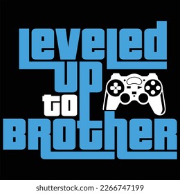 Leveled Up To Brother Gamer Gaming Funny Color Gift T-shirt 