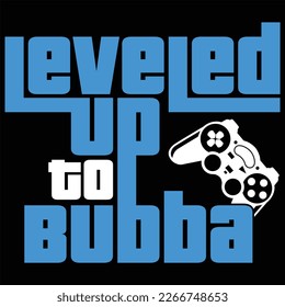Leveled Up To Bubba Gamer Gaming Funny Color Gift T-shirt