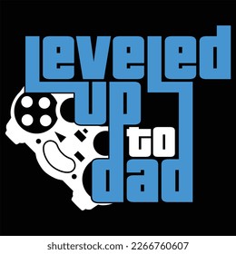 Leveled Up To Dad Gamer Gaming Funny Color Gift T-shirt