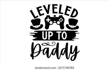 Leveled up to daddy- Father's Day svg design, Hand drawn lettering phrase isolated on white background, Illustration for prints on t-shirts and bags, posters, cards eps 10. svg