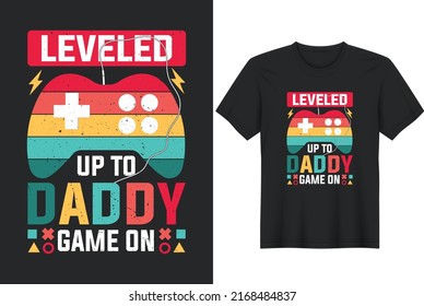 Leveled up to daddy game on. Father's Day Quotes T-Shirt Design, Posters, Greeting Cards, Textiles, and Sticker Vector Illustration