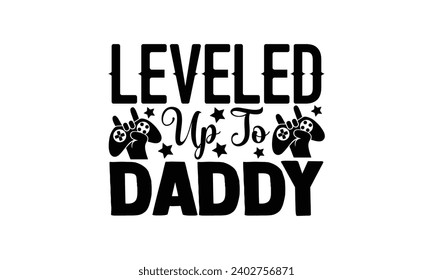 Leveled up to daddy - illustration for prints on t-shirt and bags, posters, Mugs, Notebooks, Floor Pillows