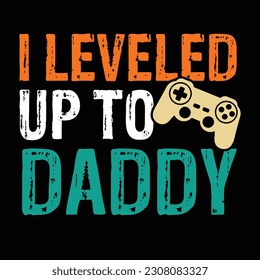 I Leveled up to Daddy Shirt, Gamer Dad Shirt, Dad, Gamer, Game, Level up gamer, Daddy Shirt Print Template