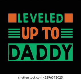 Leveled Up To Daddy Typography T Shirt Design