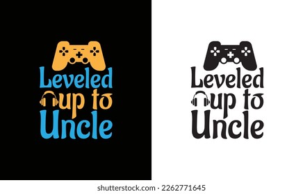 Leveled Up To Uncle Gaming Quote T shirt design, typography