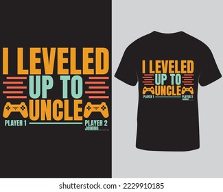 I leveled up to uncle typography vector t-shirt design