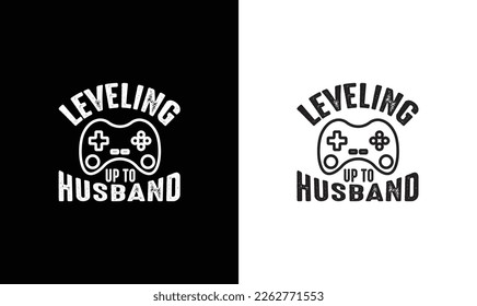 Leveling Up To Husband  Gaming Quote T shirt design, typography