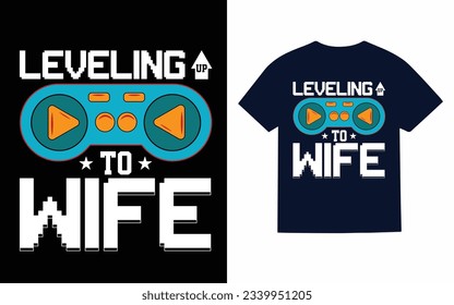 leveling up to wife, gaming t shirt design