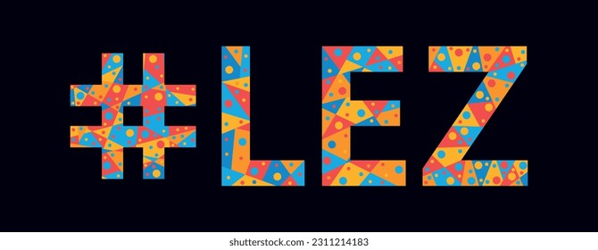 LEZ Hashtag. Mosaic isolated text. Letters from pieces of triangles, polygons and bubbles. Trendy popular Hashtag #LEZ for adult web resource, print, clothing, t-shirt, poster, banner, flyer.