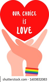 LGBT emblem -  two hands with LGBT flag rainbow bracelet holding a red heart with inscription "our choice is love" on isolated white background
