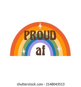 LGBT groovy rainbow with inscription Proud af. Gay and lesbian clipart. Graphic element or greeting card for Pride Month. Homosexual rights awareness. Queer symbol in retro style. Vector illustration.