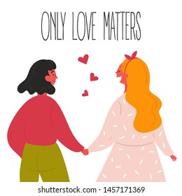 Lgbt lesbian women couple  Two girl lovers are holding their hands  Only love matters text   hearts  Make love concept  Happy smiling homosexual people enjoy togetherness  Flat vector style