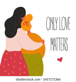 Lgbt Lesbian Women Girls Couple. Two Lovers Are Hugging. Only Love Matters Text And Heart. Make Love Concept. Happy Smiling Homosexual Females Enjoy Togetherness. Flat Vector Style