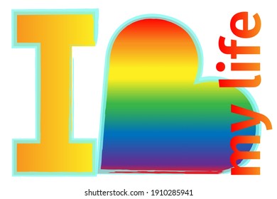 Lgbt, I love my life. Vector inscription on a white background. Self-love, equality, homosexuality. Flat illustration.