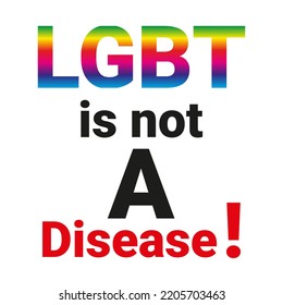 LGBT is not A Disease in Rainbow Gradient Color with black with red isolated white background 