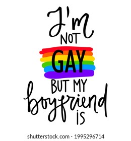 Lgbt pride. Gay quote. Rainbow flag. Lgbtq vector quote isolated on a white background. Lesbian, bisexual, transgender concept. I'm not Gay but my boyfriend is.