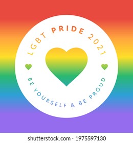 LGBT Pride Logo. Pride 2021 Badge Logo With LGBTQ Rainbow Flag Background. Be Yourself, Be Proud Text. Vector Design Element For Pride Month Logo, Square Banner, Social Media Post Template.