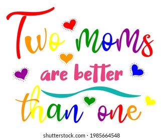LGBT Pride Month 2021 vector concept. Two moms are better than one design. Human rights and tolerance. Poster, card, banner and background.