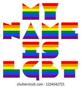 LGBT quote dedicated to love and life My Name Is Lgbt. This phrase was created using the font depicting the rainbow flag for popularize and support the LGBT community in social media.