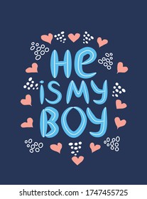 lgbt quote He is my boy, concept, print, postcard, banner in a beautiful thematic frame of hearts.