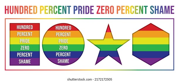 LGBT quote 'Hundred percent pride zero percent shame' with a Rectangle, Round, Star, and Polygon shape. Pride Month Designs for Lesbian, Gay, Bisexual, and Transgender Banners, Stickers, and T-Shirts.