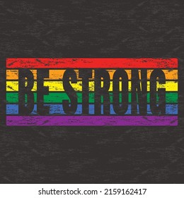 LGBT rainbow lines and Be strong text. Grunge background for proud pride parade