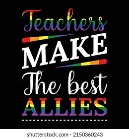 LGBTQ Ally gift for teachers Teachers Make The Best Allies T-Shirt