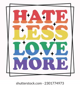 LGBTQ Pride Month Hate Less Love More