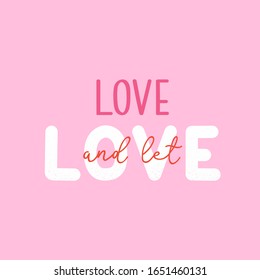 LGBTQ pride print with lovely typography. Love and let love. Vector hand drawn lettering. Perfect for poster, banner, cards, t-shirt design, Pride Month decorations. 