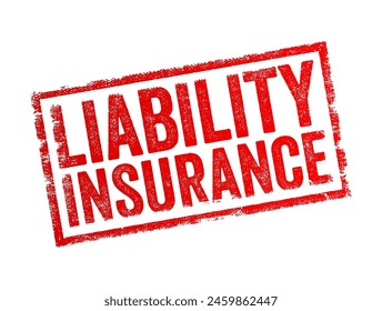 Liability Insurance provides protection against claims resulting from injuries and damage to people or property, text concept stamp