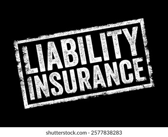 Liability Insurance provides protection against claims resulting from injuries and damage to people or property, text concept stamp