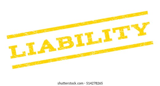 Liability watermark stamp. Text caption between parallel lines with grunge design style. Rubber seal stamp with scratched texture. Vector yellow color ink imprint on a white background.
