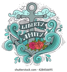 Liberty and Amity. Hand drawn nautical vintage label with an anchor, roses, lettering, clouds and waves. This illustration can be used as a print on T-shirts and bags.