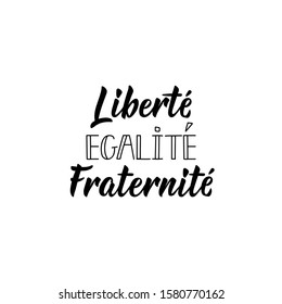 Liberty, equality, fraternity in French. Ink illustration. Modern brush calligraphy. Isolated on white background.