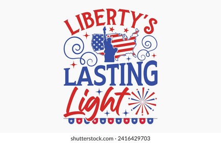 Liberty's Lasting Light - President Day T-Shirt Design, Hand Drawn Lettering Phrase, Instant Download, Templet, Mugs, Etc. Vector EPS 10 Editable Files.