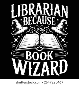 LIBRARIAN BECAUSE BOOK WIZARD Graphic design for Library Lovers