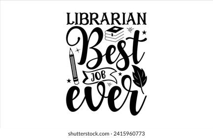 Librarian best job ever - School T-Shirt Design, Modern calligraphy, Vector illustration with hand drawn lettering, posters, banners, cards, mugs, Notebooks, white background.